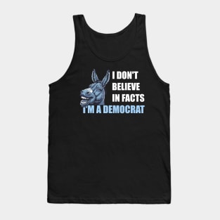 I Don't-Believe-In-Facts +-I'm-A-Democrat Tank Top